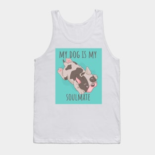 My French Bulldog is my Soulmate - Cute Dog Stuff Tank Top